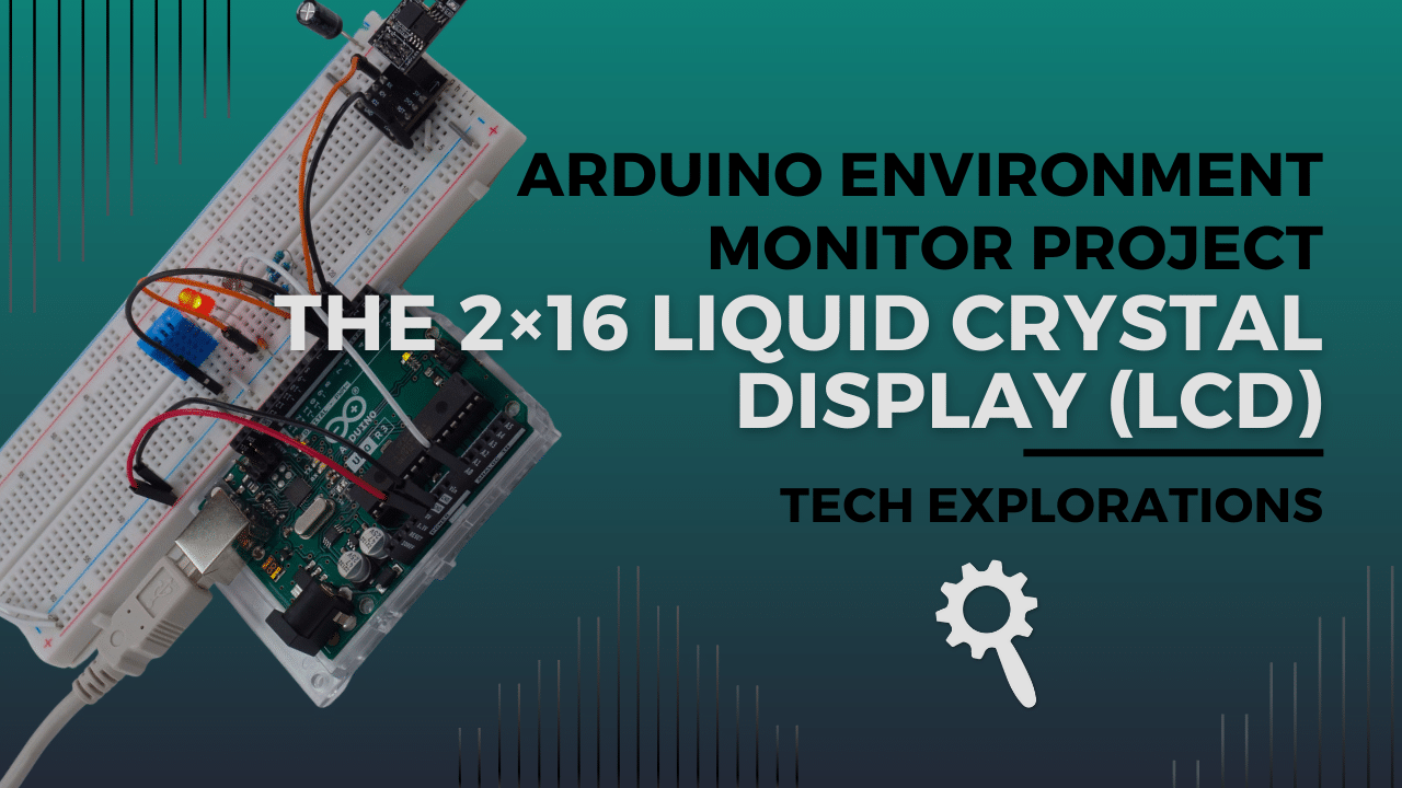 The 2×16 Liquid Crystal Display (LCD)